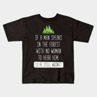 If A Man Speaks In The Forest Kids T-Shirt